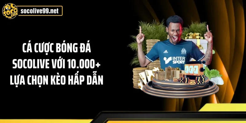 Cá Cược Bóng Đá Socolive Với Nhiều Lựa Chọn Kèo Hấp Dẫn
