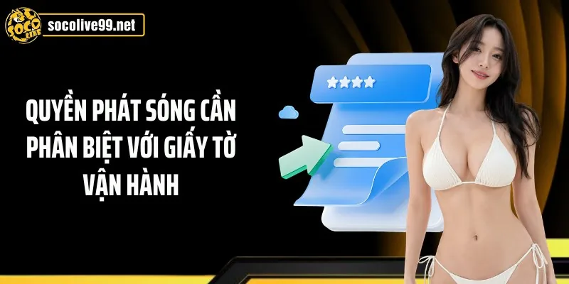 Quyền phát sóng cần phân biệt với giấy tờ vận hành